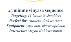 45 minute yoga flow for IT bands and shoulders